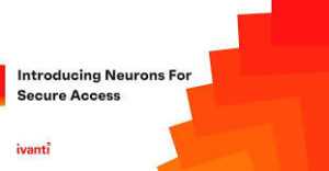 Ivanti Neurons for Secure Access